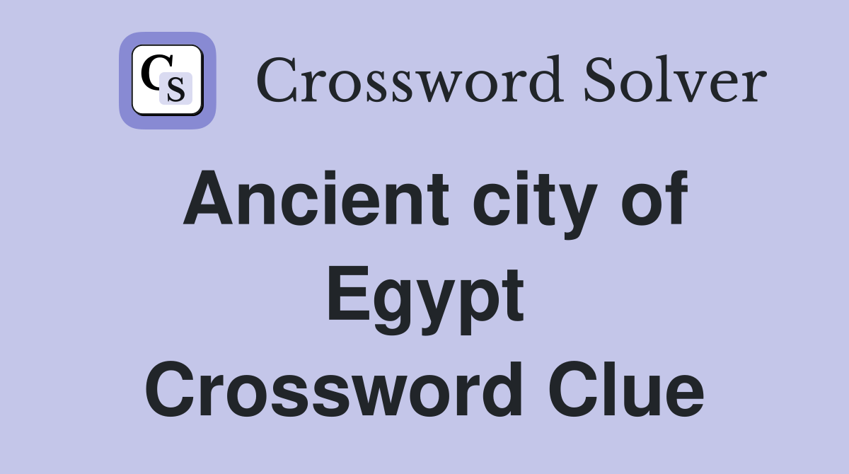 Ancient city of Egypt Crossword Clue Answers Crossword Solver